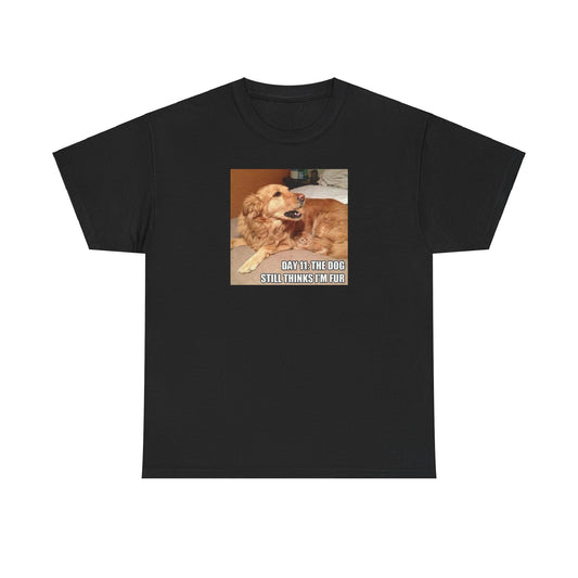 Day 11 The Dog Still Thinks I'm His Fur Unisex Heavy Cotton Tee